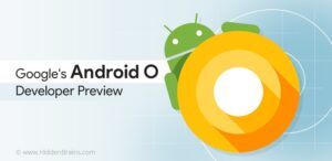 Android O Developer Preview: Everything You Need to Know