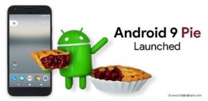 Android 9 Pie Launched: Features and Release Date