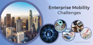 Enterprise Mobility Challenges & Essential Elements of Strategy