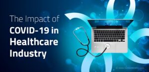 The Impact of COVID-19 in Healthcare Industry
